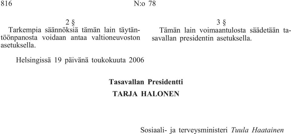 3 Tämän lain voimaantulosta säädetään tasavallan presidentin asetuksella.