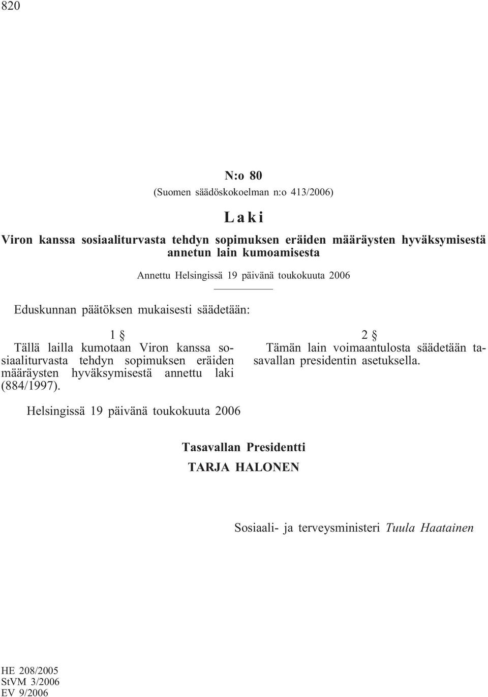 sosiaaliturvasta tehdyn sopimuksen eräiden määräysten hyväksymisestä annettu laki (884/1997).