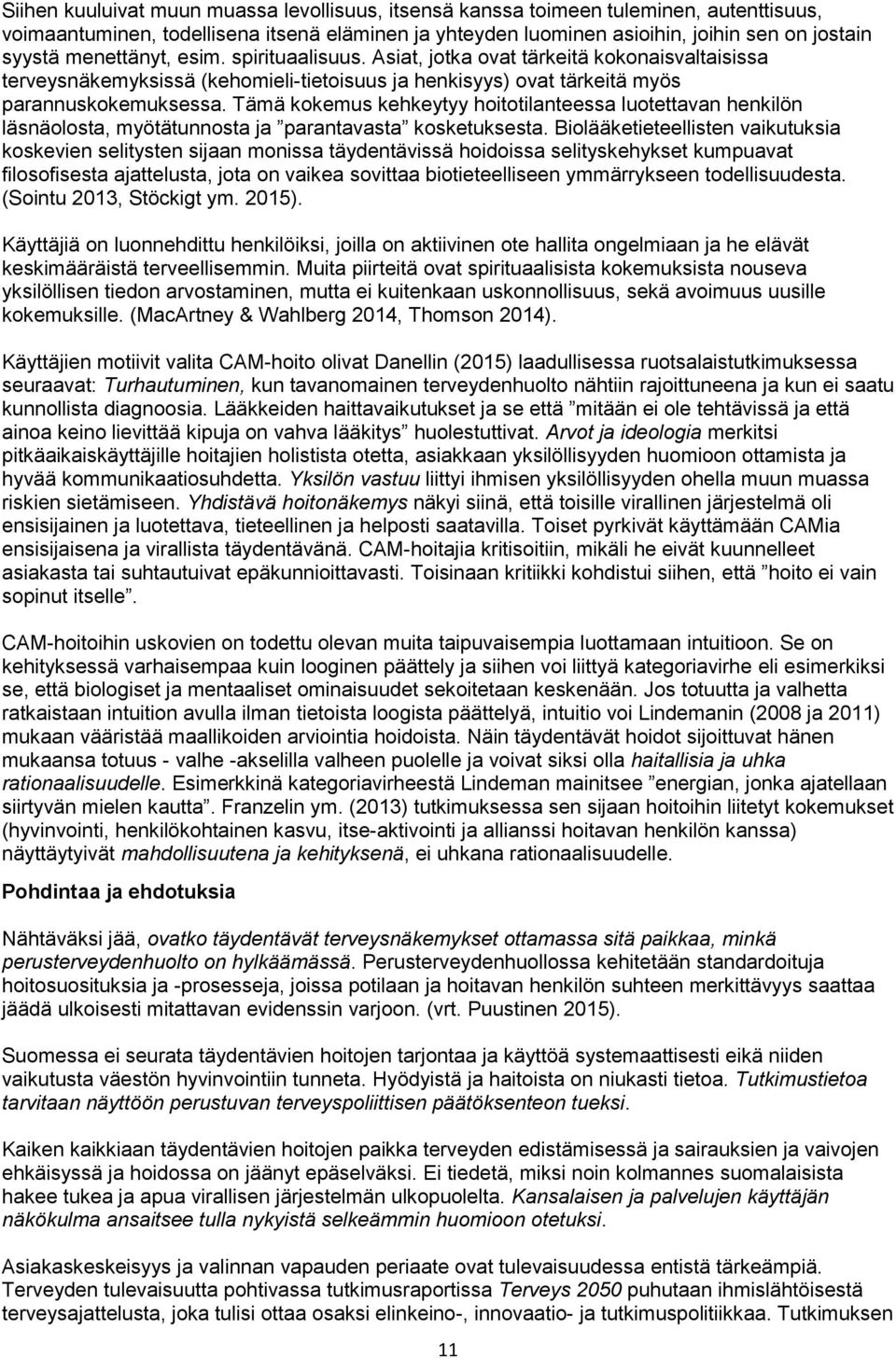 Tämä kokemus kehkeytyy hoitotilanteessa luotettavan henkilön läsnäolosta, myötätunnosta ja parantavasta kosketuksesta.