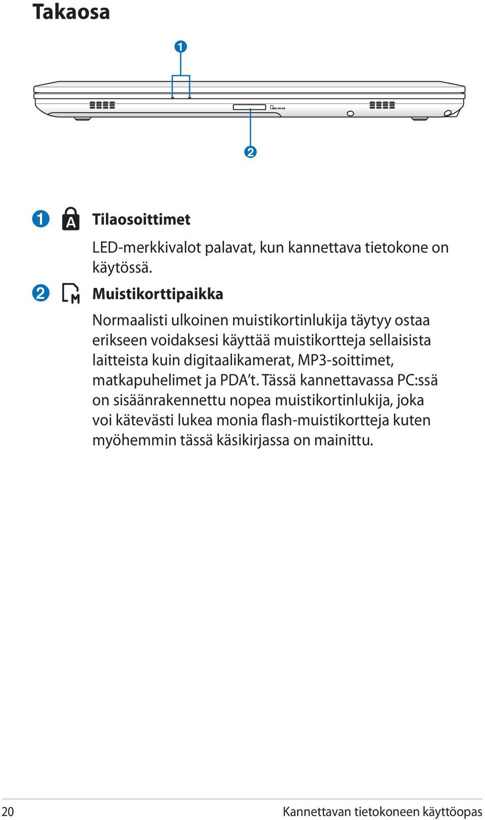 laitteista kuin digitaalikamerat, MP3-soittimet, matkapuhelimet ja PDA t.