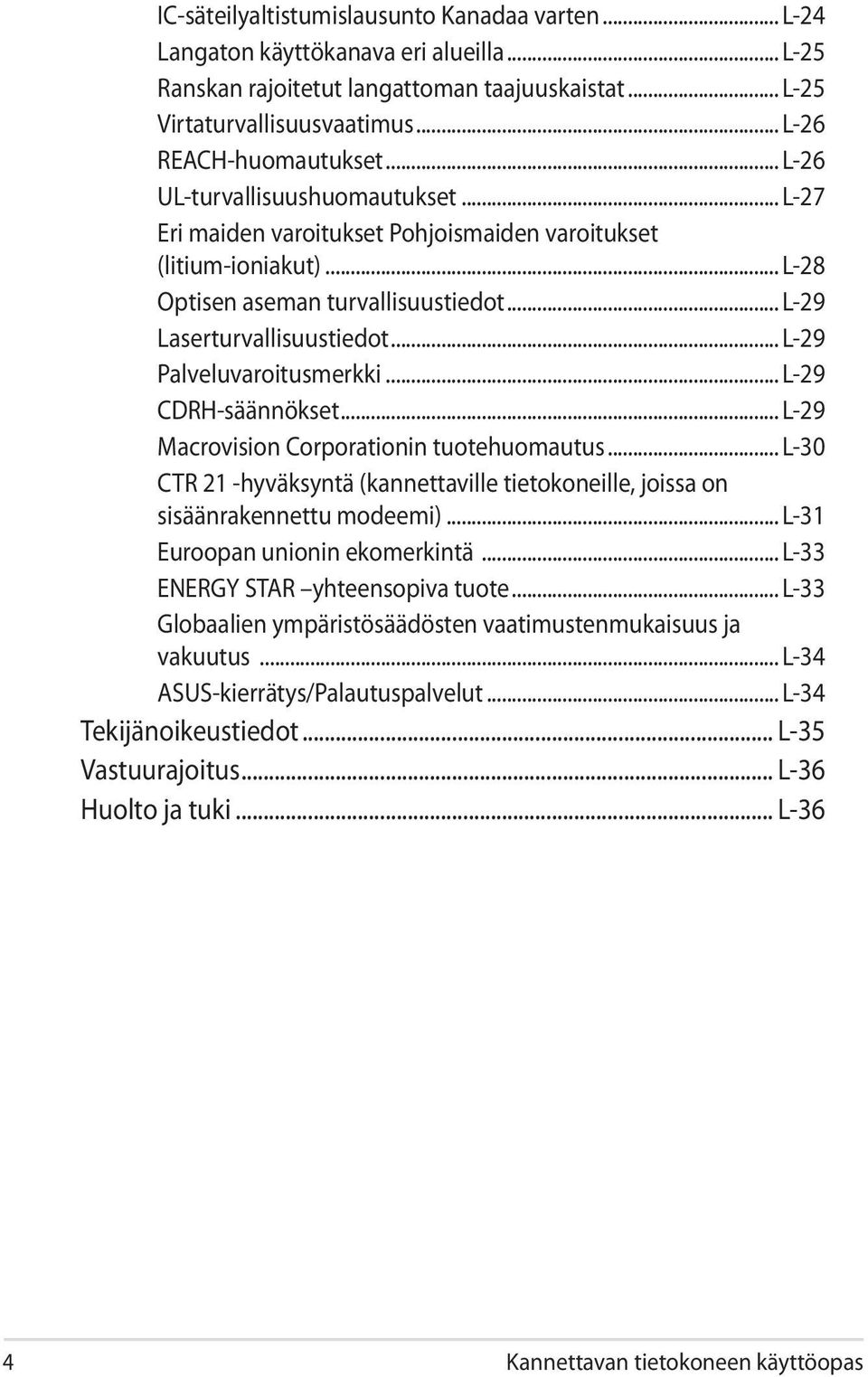 .. L-29 Palveluvaroitusmerkki... L-29 CDRH-säännökset... L-29 Macrovision Corporationin tuotehuomautus... L-30 CTR 21 -hyväksyntä (kannettaville tietokoneille, joissa on sisäänrakennettu modeemi).