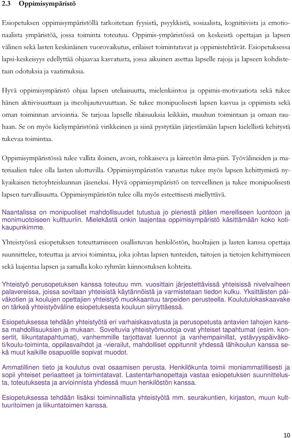 Esiopetuksessa lapsi-keskeisyys edellyttää ohjaavaa kasvatusta, jossa aikuinen asettaa lapselle rajoja ja lapseen kohdistetaan odotuksia ja vaatimuksia.