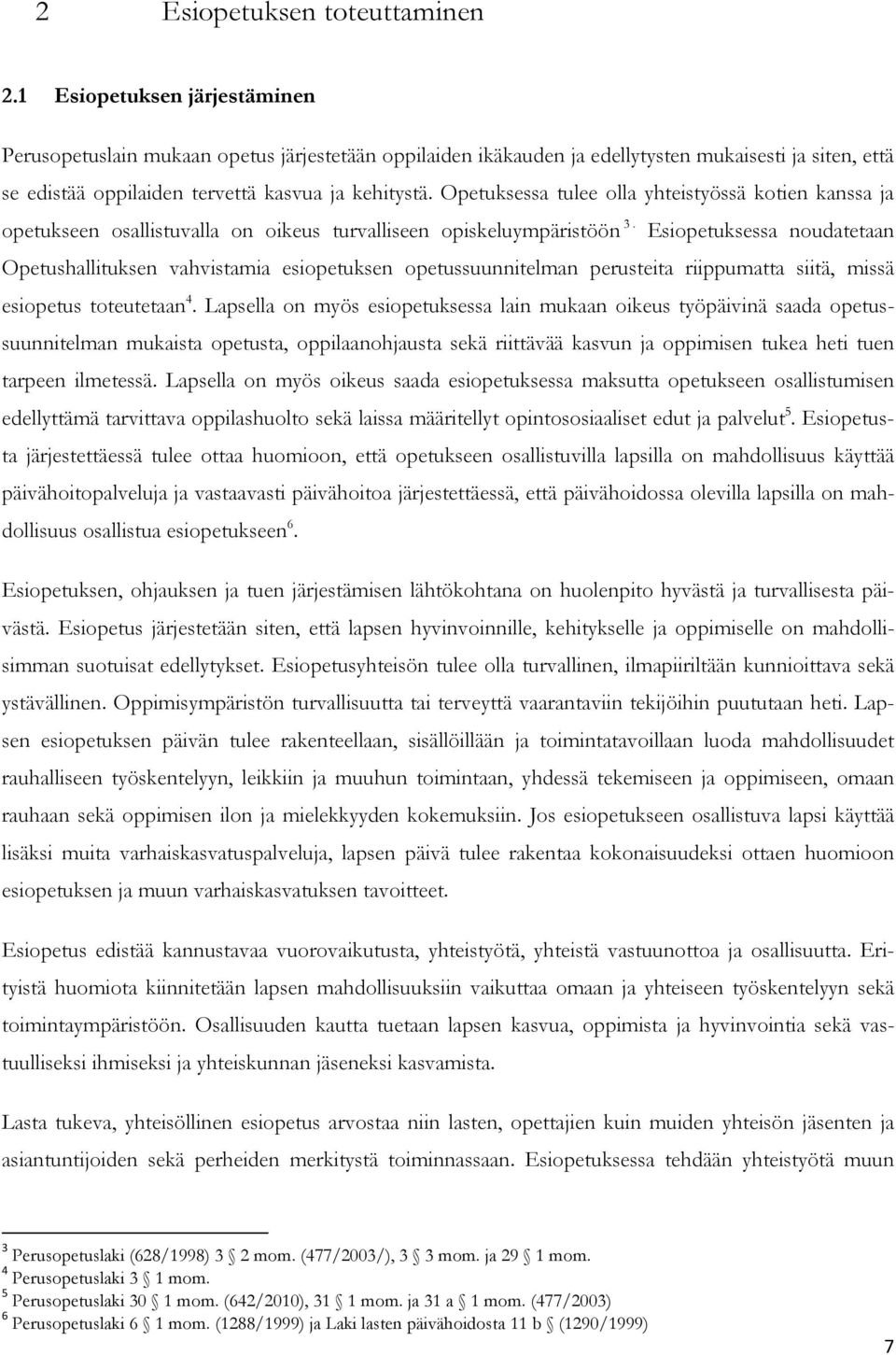 Opetuksessa tulee olla yhteistyössä kotien kanssa ja opetukseen osallistuvalla on oikeus turvalliseen opiskeluympäristöön 3.