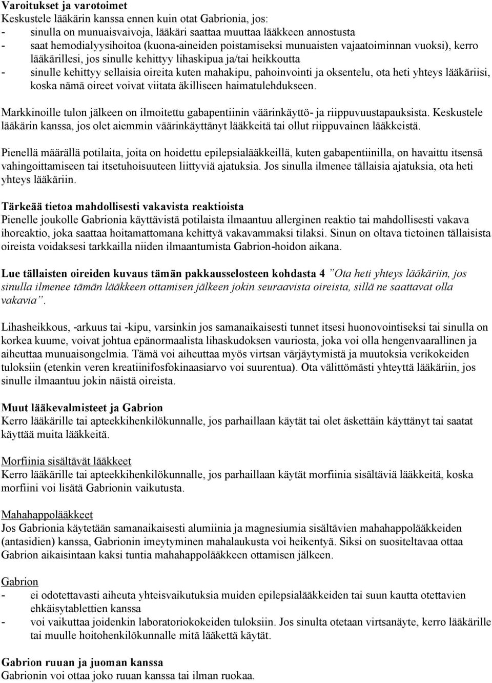 ota heti yhteys lääkäriisi, koska nämä oireet voivat viitata äkilliseen haimatulehdukseen. Markkinoille tulon jälkeen on ilmoitettu gabapentiinin väärinkäyttö- ja riippuvuustapauksista.