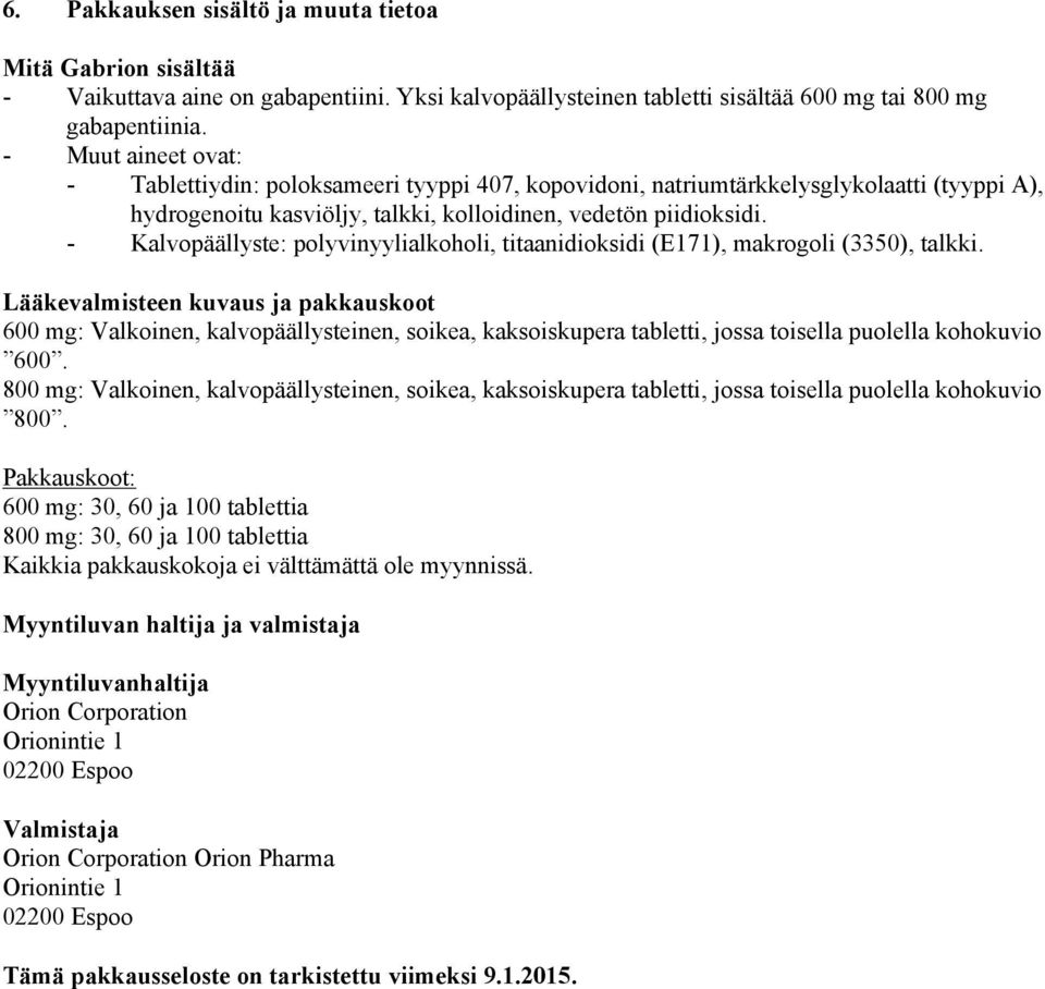 - Kalvopäällyste: polyvinyylialkoholi, titaanidioksidi (E171), makrogoli (3350), talkki.