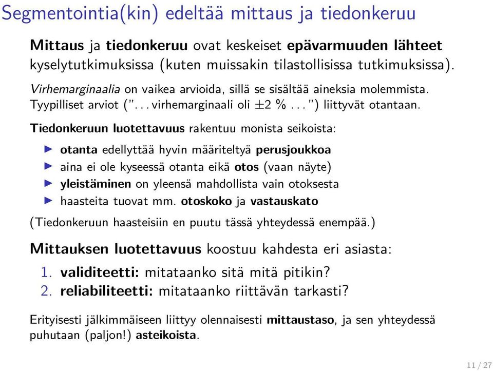 Tiedonkeruun luotettavuus rakentuu monista seikoista: otanta edellyttää hyvin määriteltyä perusjoukkoa aina ei ole kyseessä otanta eikä otos (vaan näyte) yleistäminen on yleensä mahdollista vain