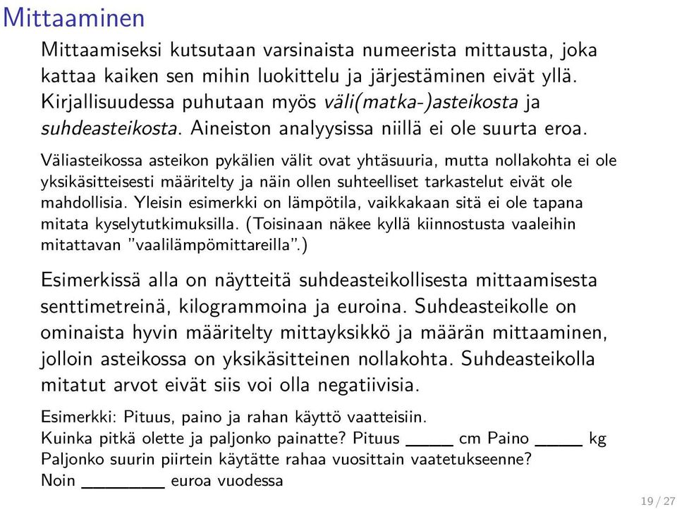 Väliasteikossa asteikon pykälien välit ovat yhtäsuuria, mutta nollakohta ei ole yksikäsitteisesti määritelty ja näin ollen suhteelliset tarkastelut eivät ole mahdollisia.