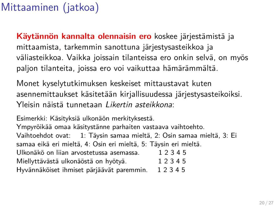 Monet kyselytutkimuksen keskeiset mittaustavat kuten asennemittaukset käsitetään kirjallisuudessa järjestysasteikoiksi.