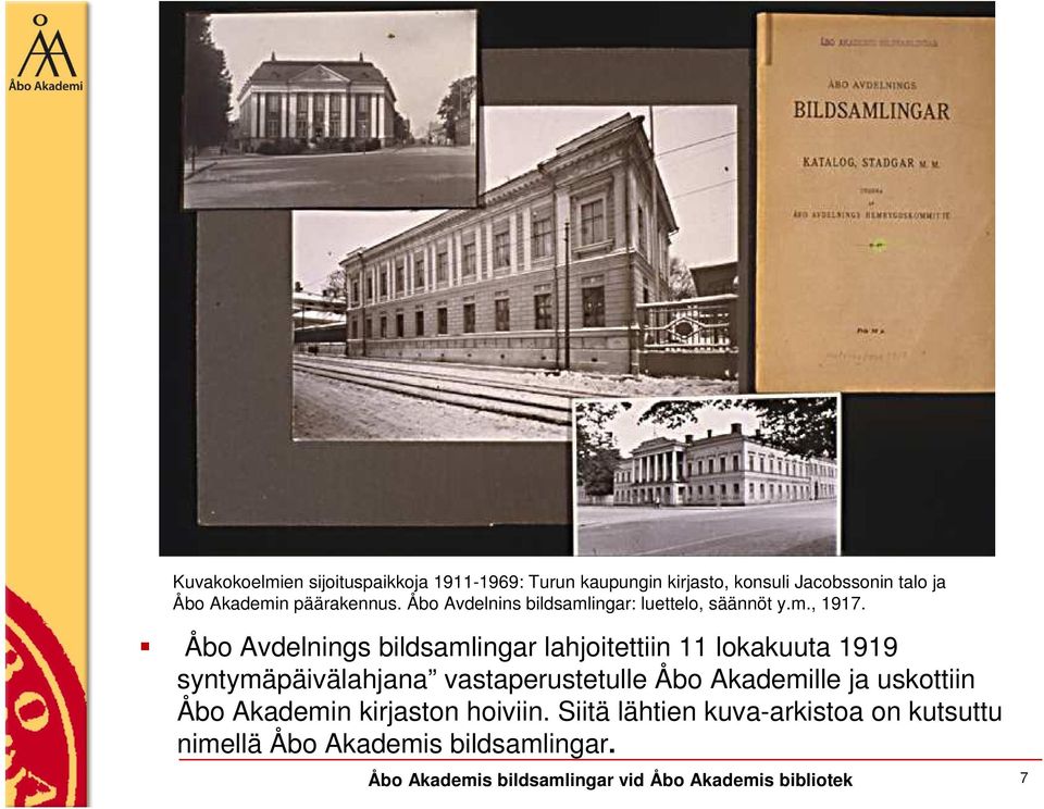 Åbo Avdelnings bildsamlingar lahjoitettiin 11 lokakuuta 1919 syntymäpäivälahjana vastaperustetulle Åbo Akademille ja
