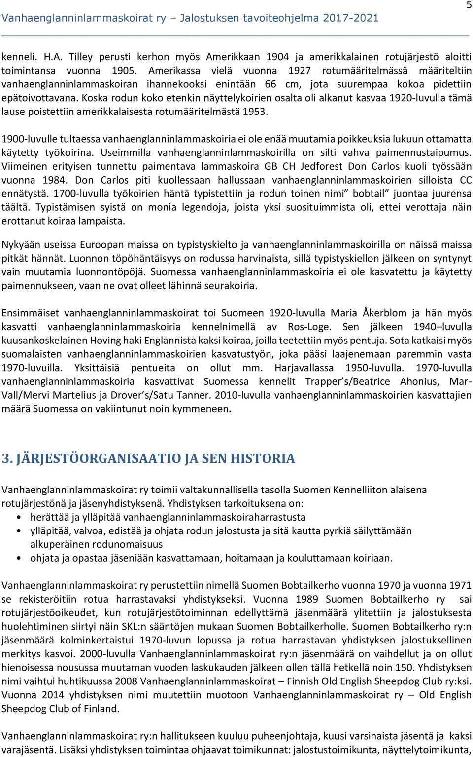 Koska rodun koko etenkin näyttelykoirien osalta oli alkanut kasvaa 1920-luvulla tämä lause poistettiin amerikkalaisesta rotumääritelmästä 1953.