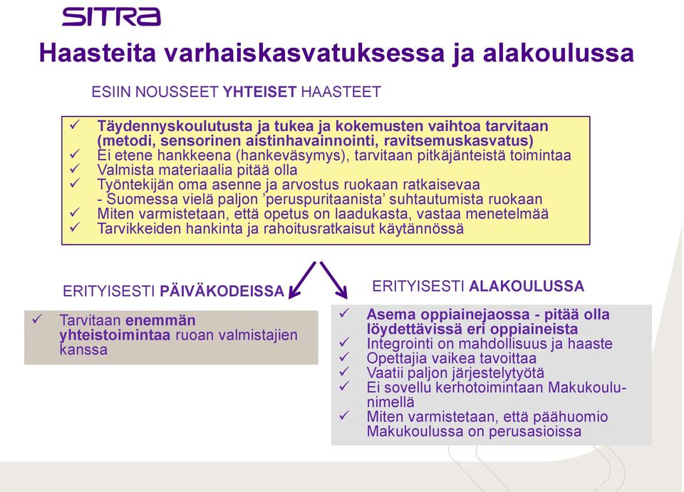 suhtautumista ruokaan Miten varmistetaan, että opetus on laadukasta, vastaa menetelmää Tarvikkeiden hankinta ja rahoitusratkaisut käytännössä ERITYISESTI PÄIVÄKODEISSA ERITYISESTI ALAKOULUSSA