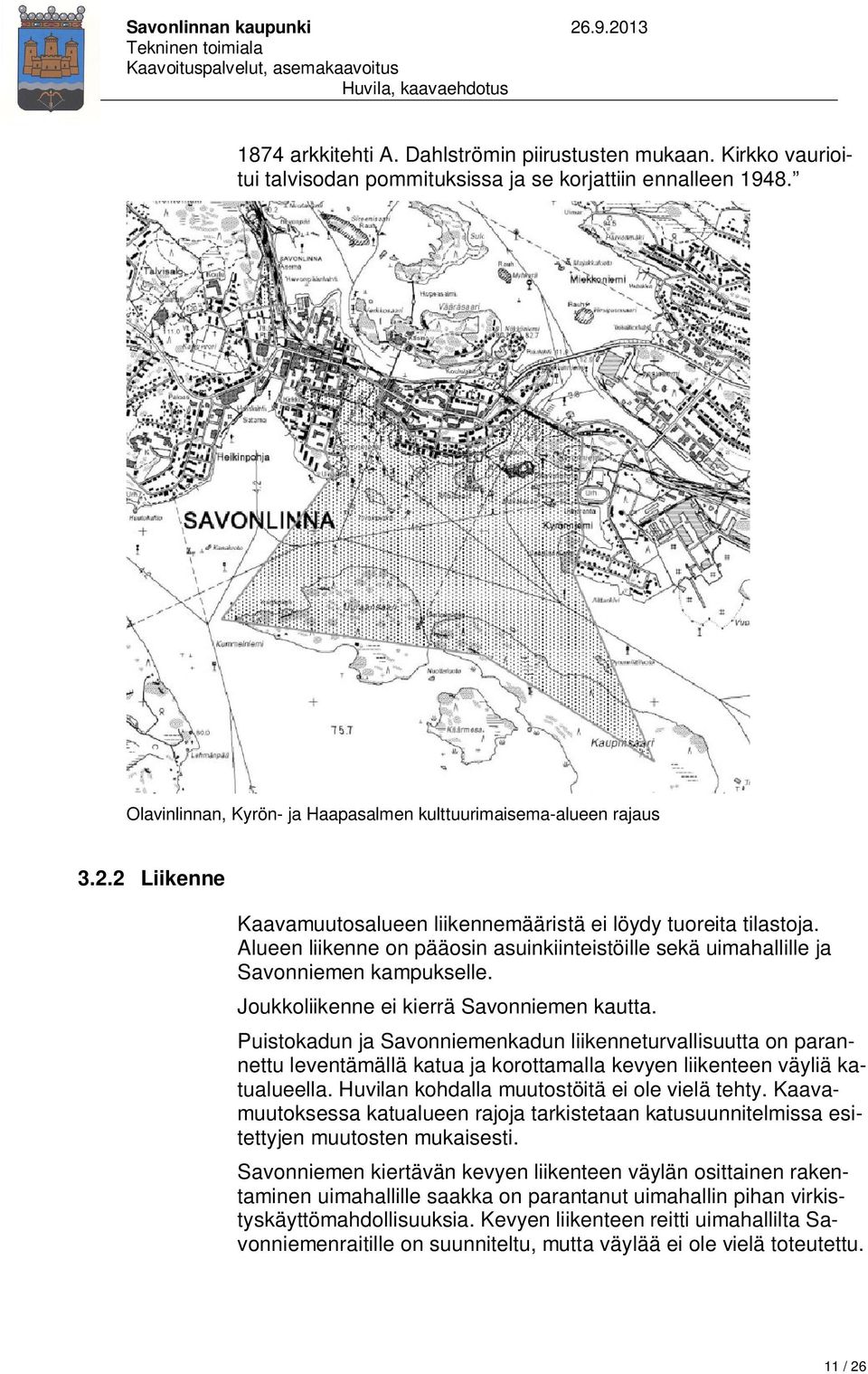 Joukkoliikenne ei kierrä Savonniemen kautta. Puistokadun ja Savonniemenkadun liikenneturvallisuutta on parannettu leventämällä katua ja korottamalla kevyen liikenteen väyliä katualueella.