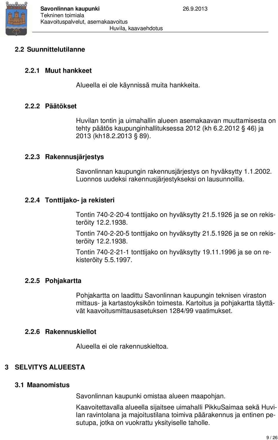 5.1926 ja se on rekisteröity 12.2.1938. Tontin 740-2-20-5 tonttijako on hyväksytty 21.5.1926 ja se on rekisteröity 12.2.1938. Tontin 740-2-21-1 tonttijako on hyväksytty 19.11.