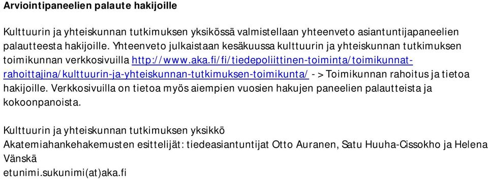 fi/fi/tiedepoliittinen-toiminta/toimikunnatrahoittajina/kulttuurin-ja-yhteiskunnan-tutkimuksen-toimikunta/ - > Toimikunnan rahoitus ja tietoa hakijoille.
