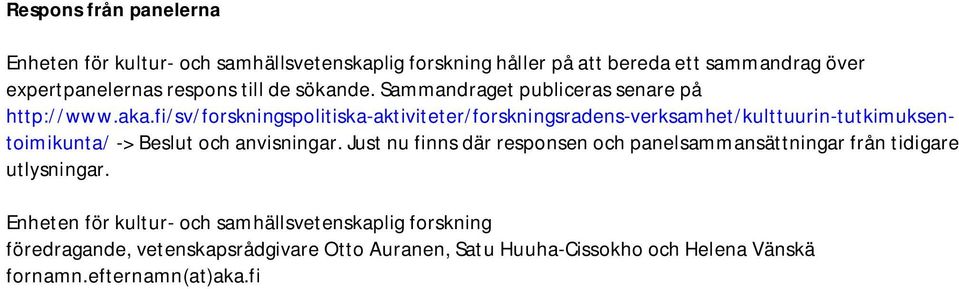 fi/sv/forskningspolitiska-aktiviteter/forskningsradens-verksamhet/kulttuurin-tutkimuksentoimikunta/ -> Beslut och anvisningar.