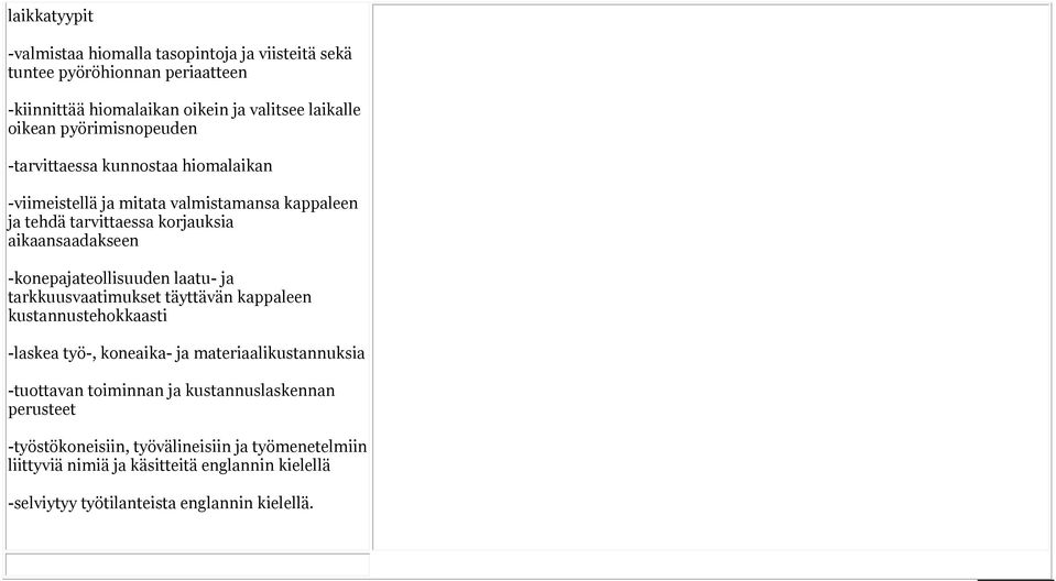 -konepajateollisuuden laatu- ja tarkkuusvaatimukset täyttävän kappaleen kustannustehokkaasti -laskea työ-, koneaika- ja materiaalikustannuksia -tuottavan