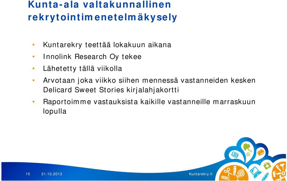 joka viikko siihen mennessä vastanneiden kesken Delicard Sweet Stories