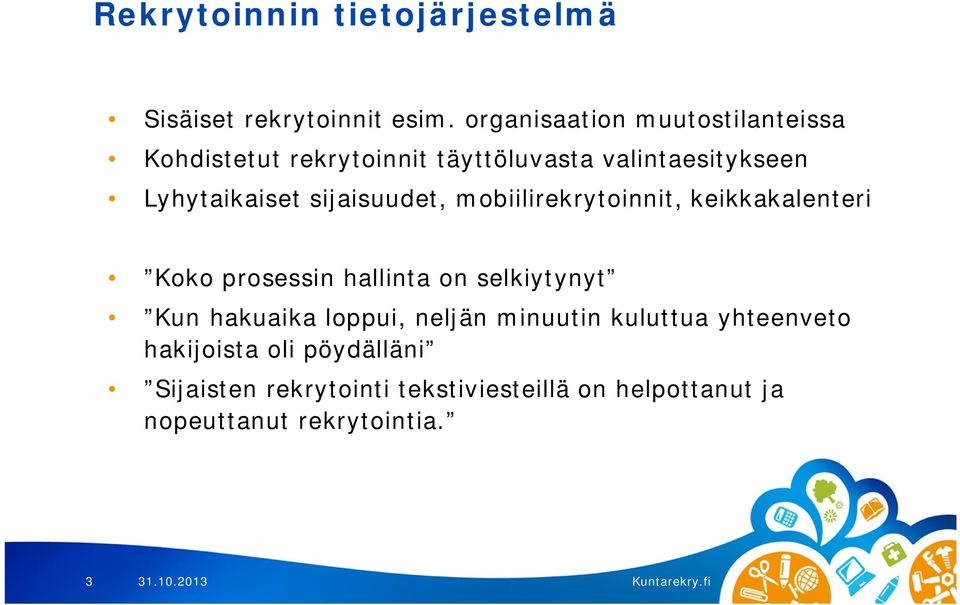 sijaisuudet, mobiilirekrytoinnit, keikkakalenteri Koko prosessin hallinta on selkiytynyt Kun hakuaika
