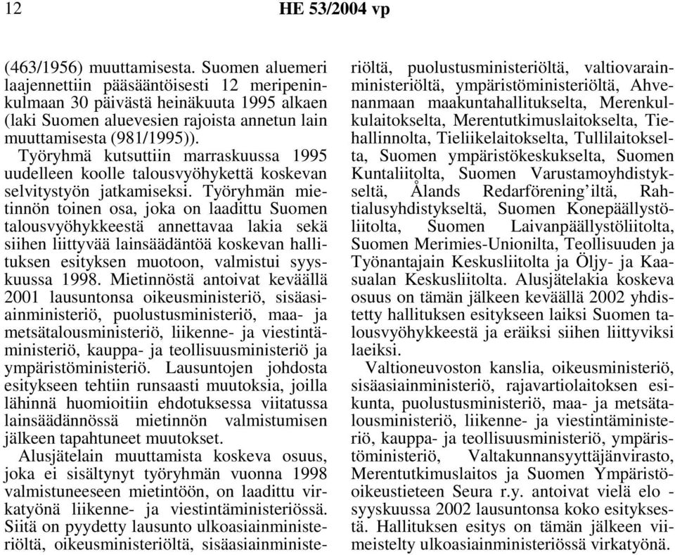 Työryhmä kutsuttiin marraskuussa 1995 uudelleen koolle talousvyöhykettä koskevan selvitystyön jatkamiseksi.