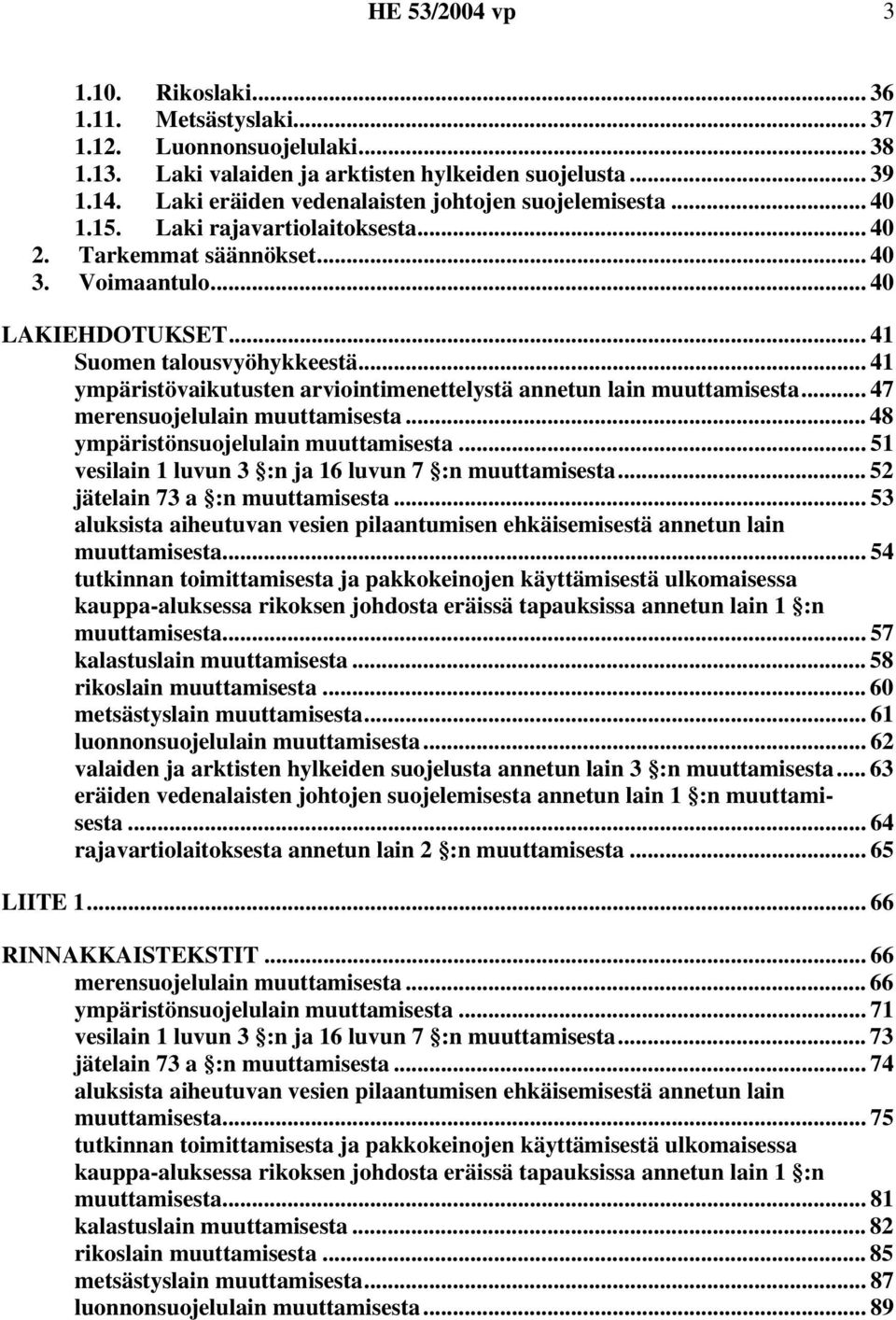 .. 41 ympäristövaikutusten arviointimenettelystä annetun lain muuttamisesta... 47 merensuojelulain muuttamisesta... 48 ympäristönsuojelulain muuttamisesta.