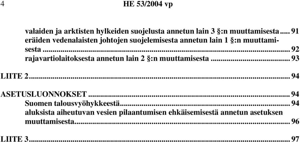 .. 92 rajavartiolaitoksesta annetun lain 2 :n muuttamisesta... 93 LIITE 2... 94 ASETUSLUONNOKSET.