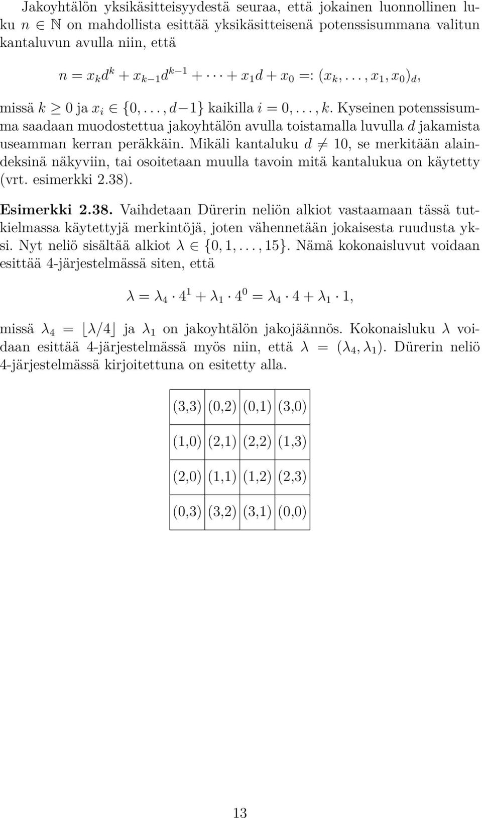 Mikäli kantaluku d, se merkitään alaindeksinä näkyviin, tai sitetaan muulla tavin mitä kantalukua n käytetty (vrt. esimerkki.). Esimerkki.