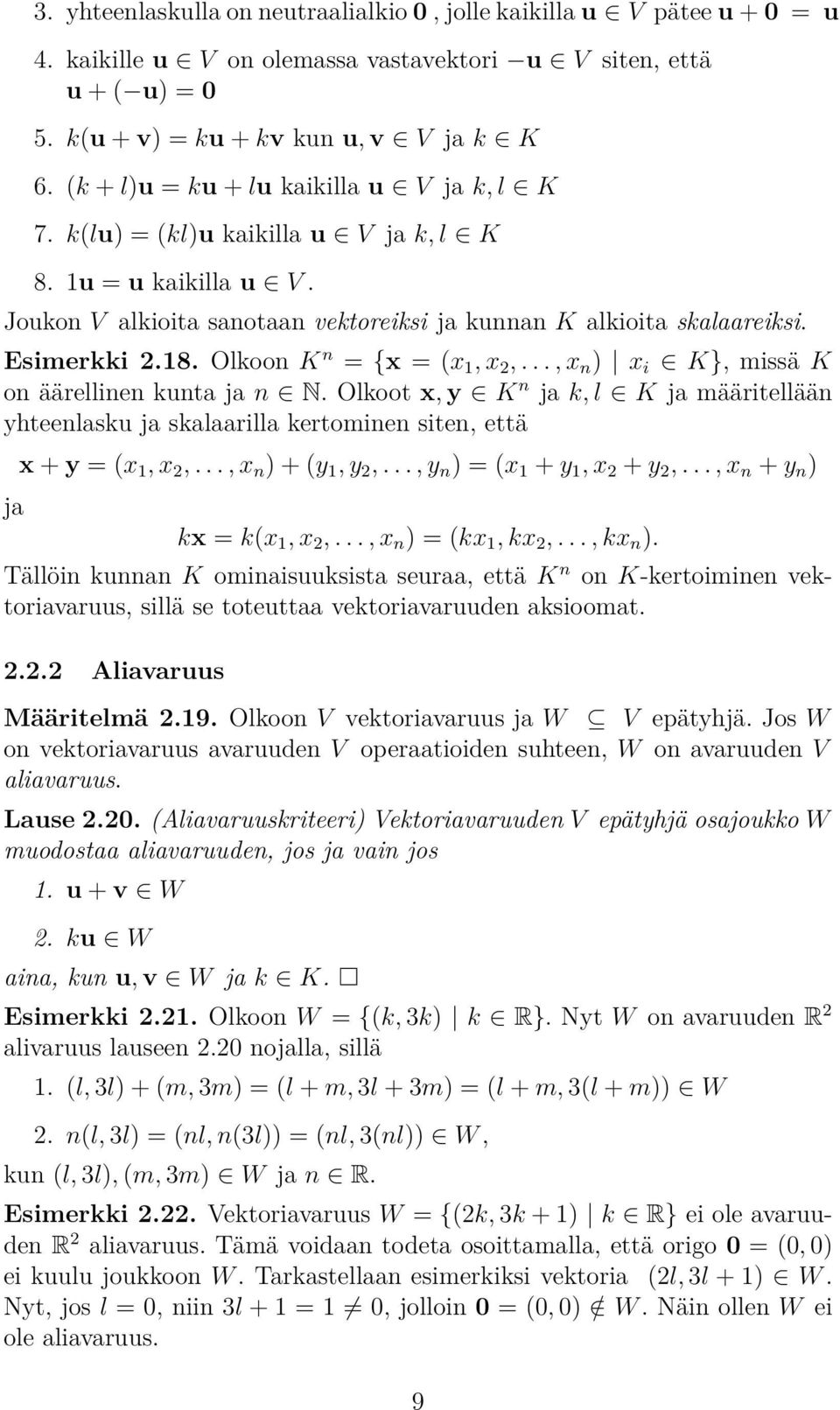 . Olkn K n = {x = (x, x,..., x n ) x i K}, missä K n äärellinen kunta ja n N. Olkt x, y K n ja k, l K ja määritellään yhteenlasku ja skalaarilla kertminen siten, että ja x + y = (x, x,.