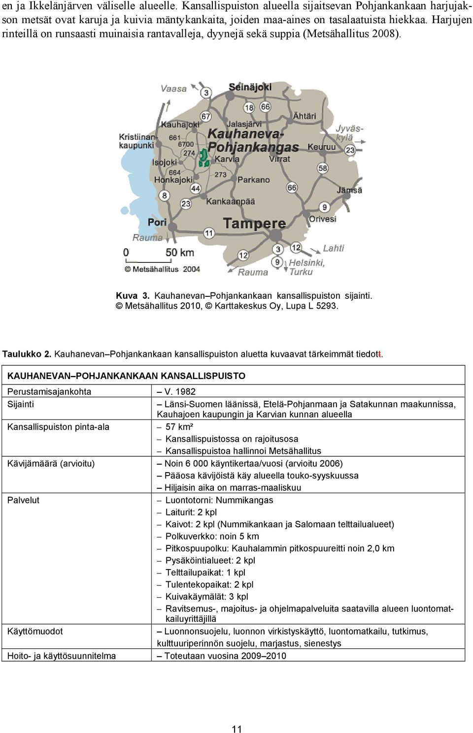 Metsähallitus 2010, Karttakeskus Oy, Lupa L 5293. Taulukko 2. Kauhanevan Pohjankankaan kansallispuiston aluetta kuvaavat tärkeimmät tiedott.