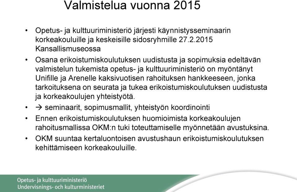 .2.2015 Kansallismuseossa Osana erikoistumiskoulutuksen uudistusta ja sopimuksia edeltävän valmistelun tukemista opetus- ja kulttuuriministeriö on myöntänyt Unifille ja Arenelle