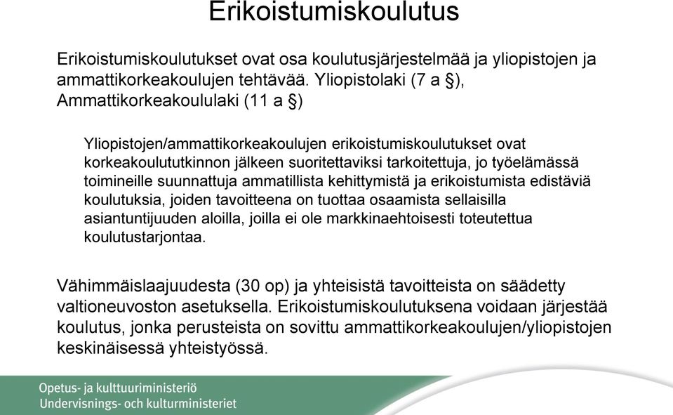 toimineille suunnattuja ammatillista kehittymistä ja erikoistumista edistäviä koulutuksia, joiden tavoitteena on tuottaa osaamista sellaisilla asiantuntijuuden aloilla, joilla ei ole