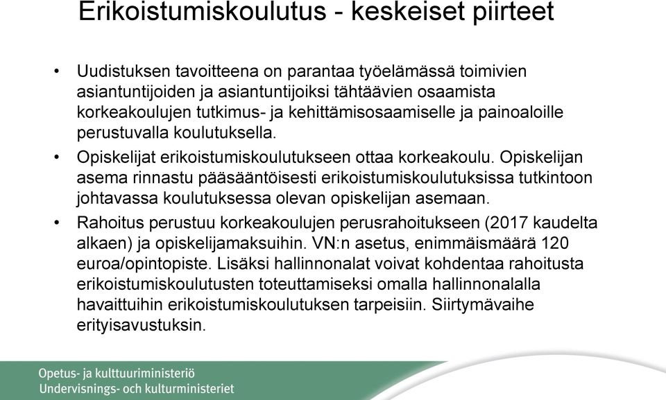 Opiskelijan asema rinnastu pääsääntöisesti erikoistumiskoulutuksissa tutkintoon johtavassa koulutuksessa olevan opiskelijan asemaan.