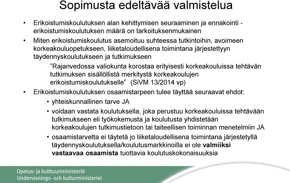 tehtävän tutkimuksen sisällöllistä merkitystä korkeakoulujen erikoistumiskoulutukselle (SiVM 13/2014 vp) Erikoistumiskoulutuksen osaamistarpeen tulee täyttää seuraavat ehdot: yhteiskunnallinen tarve