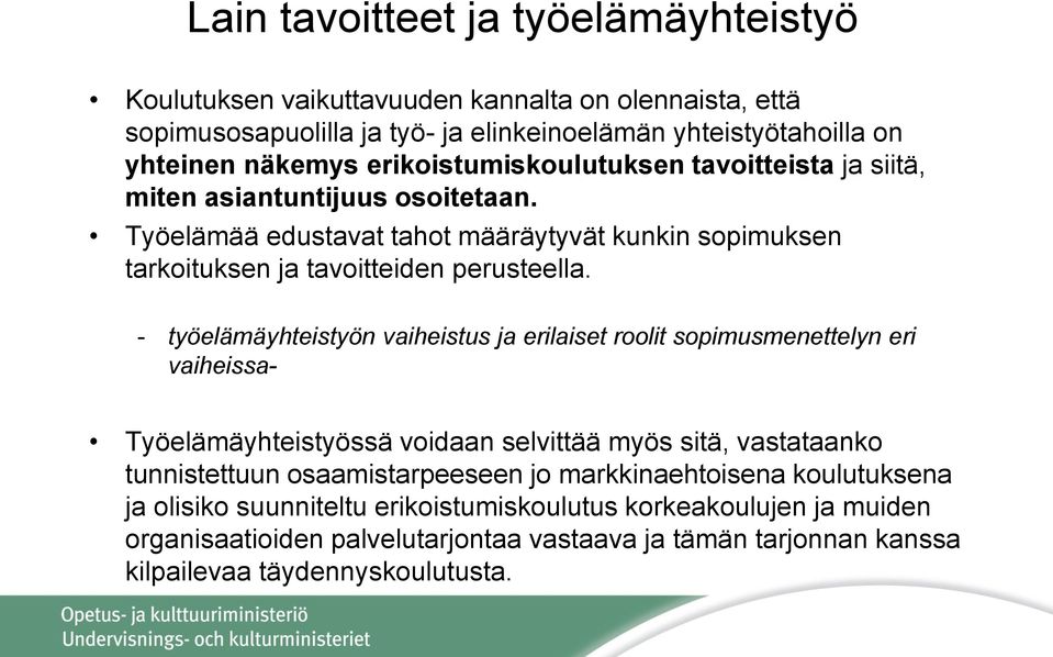 - työelämäyhteistyön vaiheistus ja erilaiset roolit sopimusmenettelyn eri vaiheissa- Työelämäyhteistyössä voidaan selvittää myös sitä, vastataanko tunnistettuun osaamistarpeeseen jo