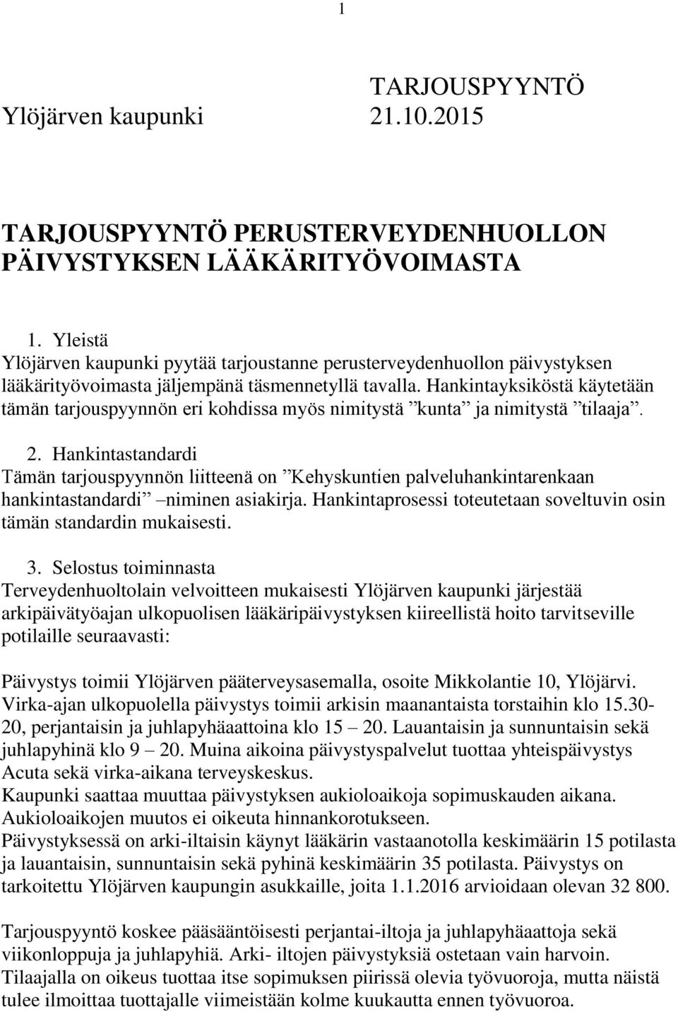 Hankintayksiköstä käytetään tämän tarjouspyynnön eri kohdissa myös nimitystä kunta ja nimitystä tilaaja. 2.