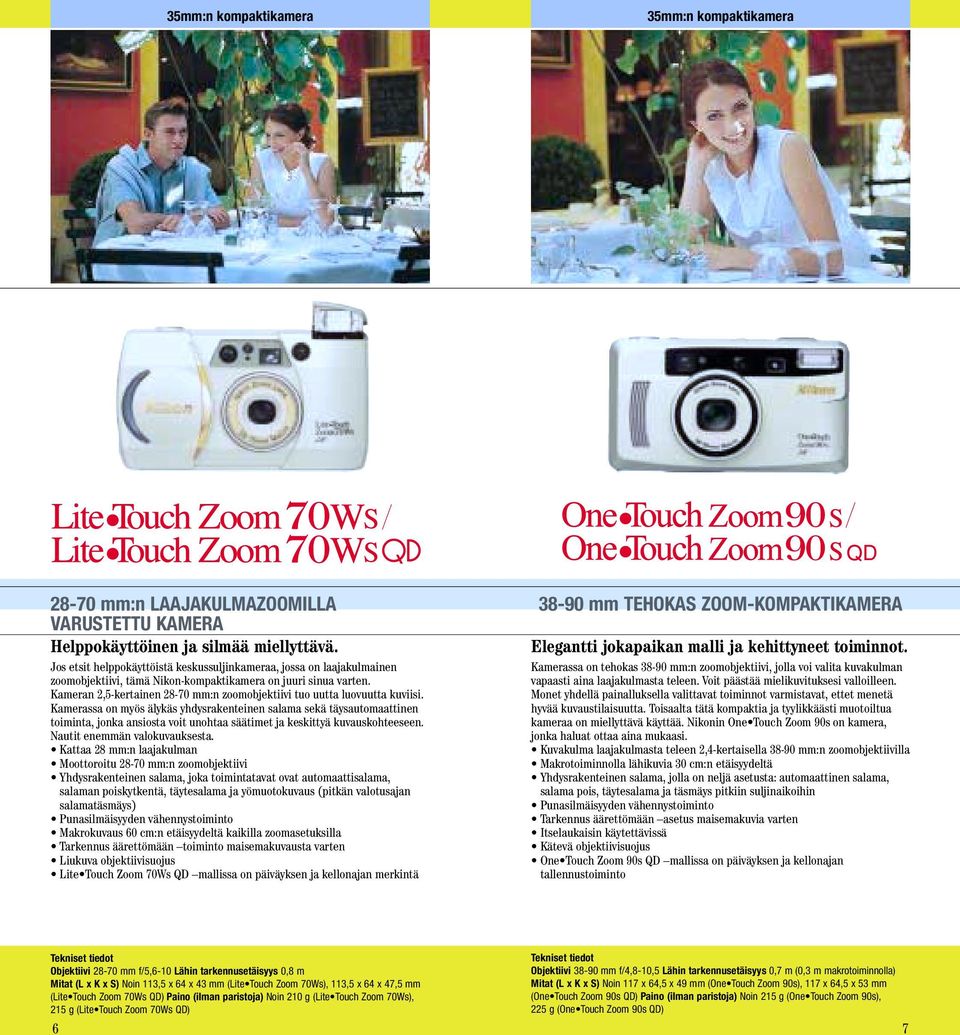 Kameran 2,5-kertainen 28-70 mm:n zoomobjektiivi tuo uutta luovuutta kuviisi.