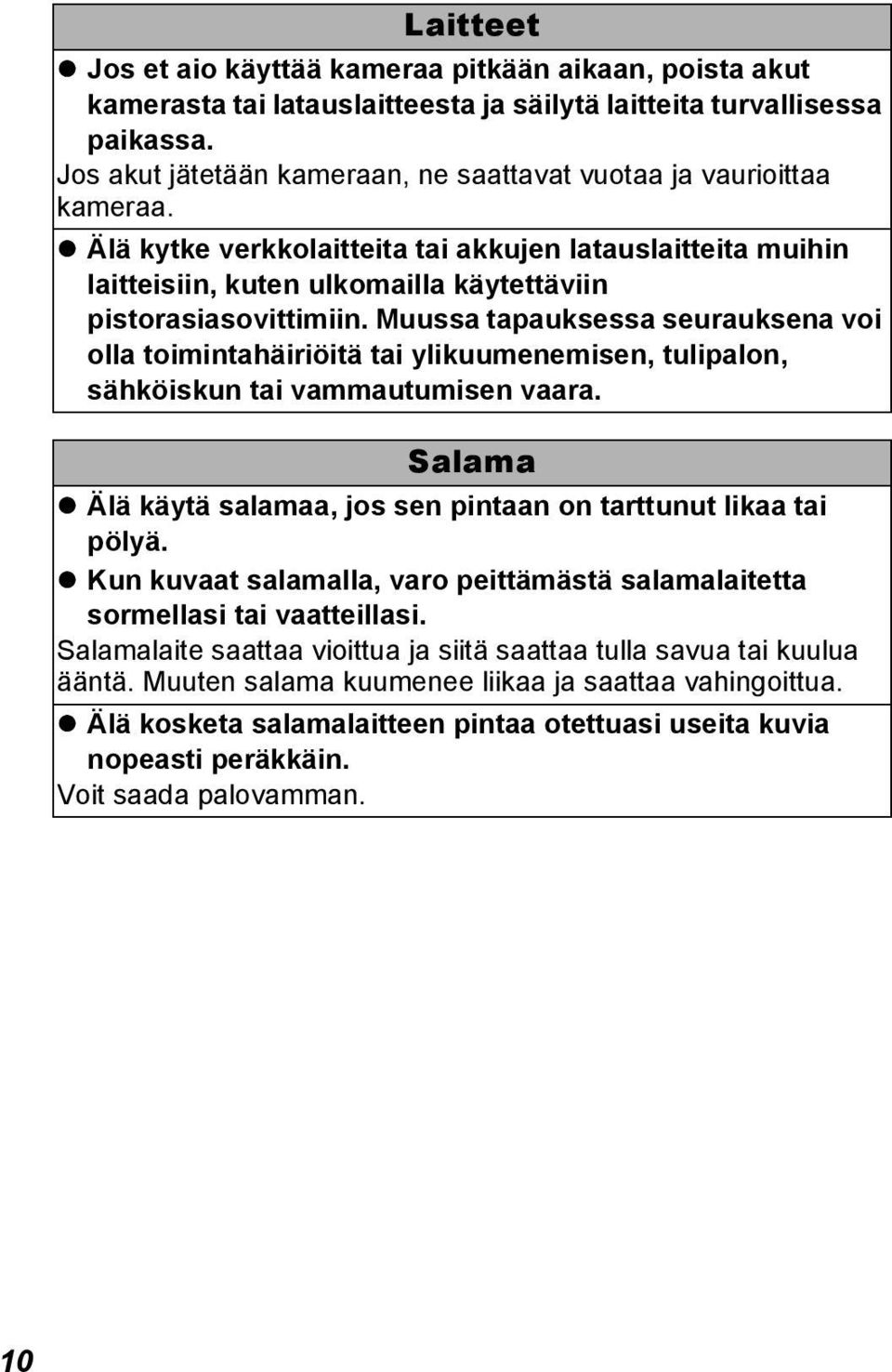 Muussa tapauksessa seurauksena voi olla toimintahäiriöitä tai ylikuumenemisen, tulipalon, sähköiskun tai vammautumisen vaara. Salama Älä käytä salamaa, jos sen pintaan on tarttunut likaa tai pölyä.