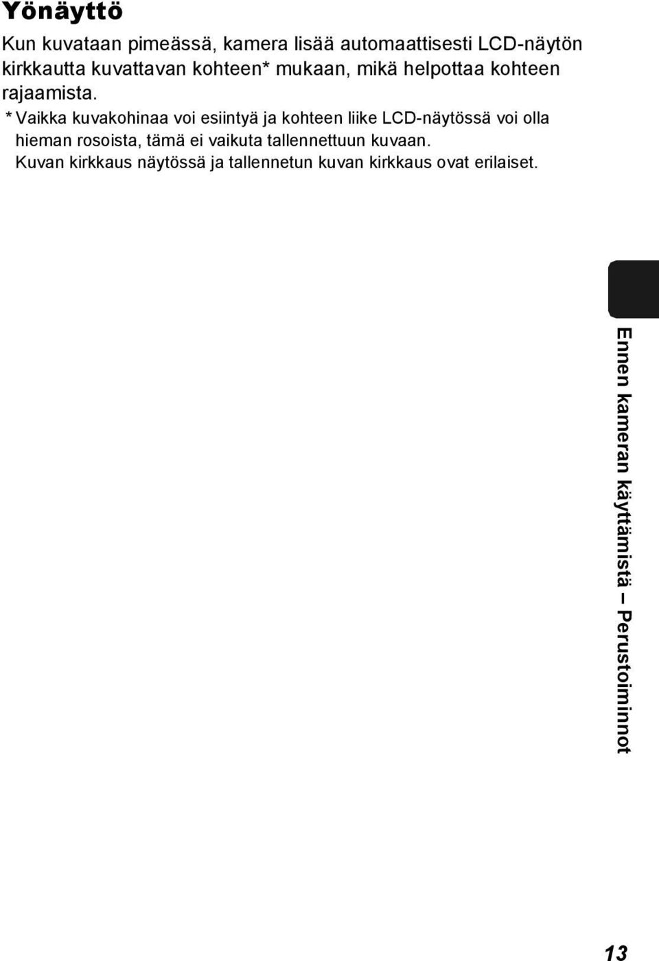 * Vaikka kuvakohinaa voi esiintyä ja kohteen liike LCD-näytössä voi olla hieman rosoista, tämä