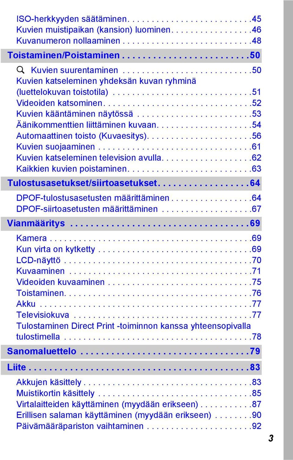 ..............................52 Kuvien kääntäminen näytössä........................53 Äänikommenttien liittäminen kuvaan....................54 Automaattinen toisto (Kuvaesitys)......................56 Kuvien suojaaminen.