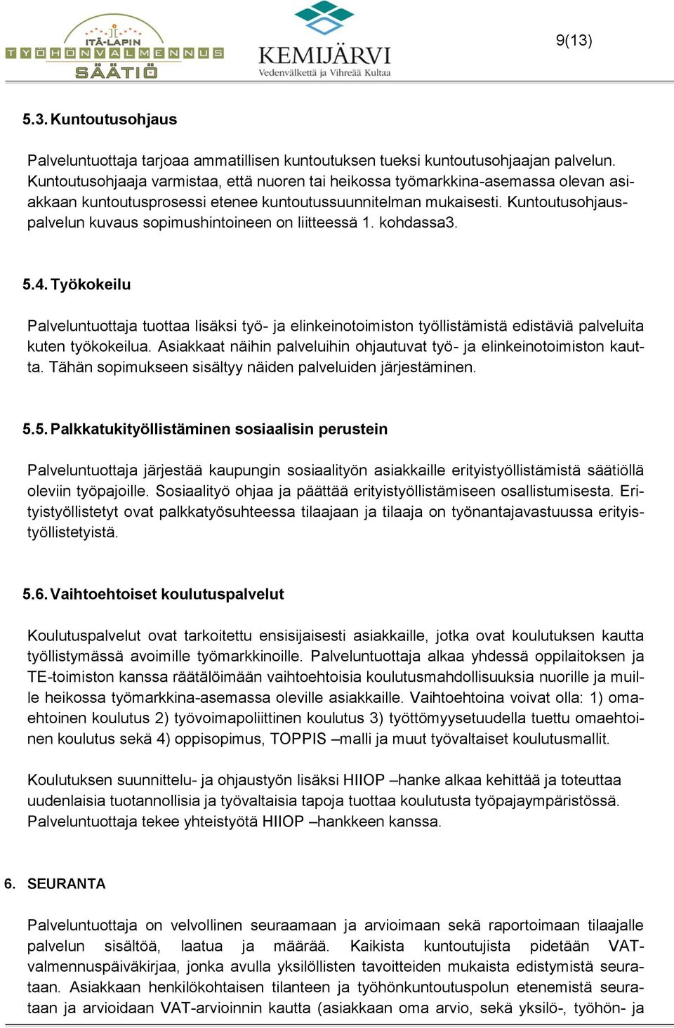 Kuntoutusohjauspalvelun kuvaus sopimushintoineen on liitteessä 1. kohdassa3. 5.4.