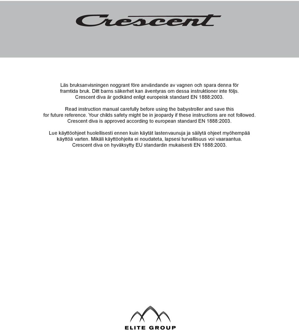 Your childs safety might be in jeopardy if these instructions are not followed. Crescent diva is approved according to european standard EN 1888:2003.