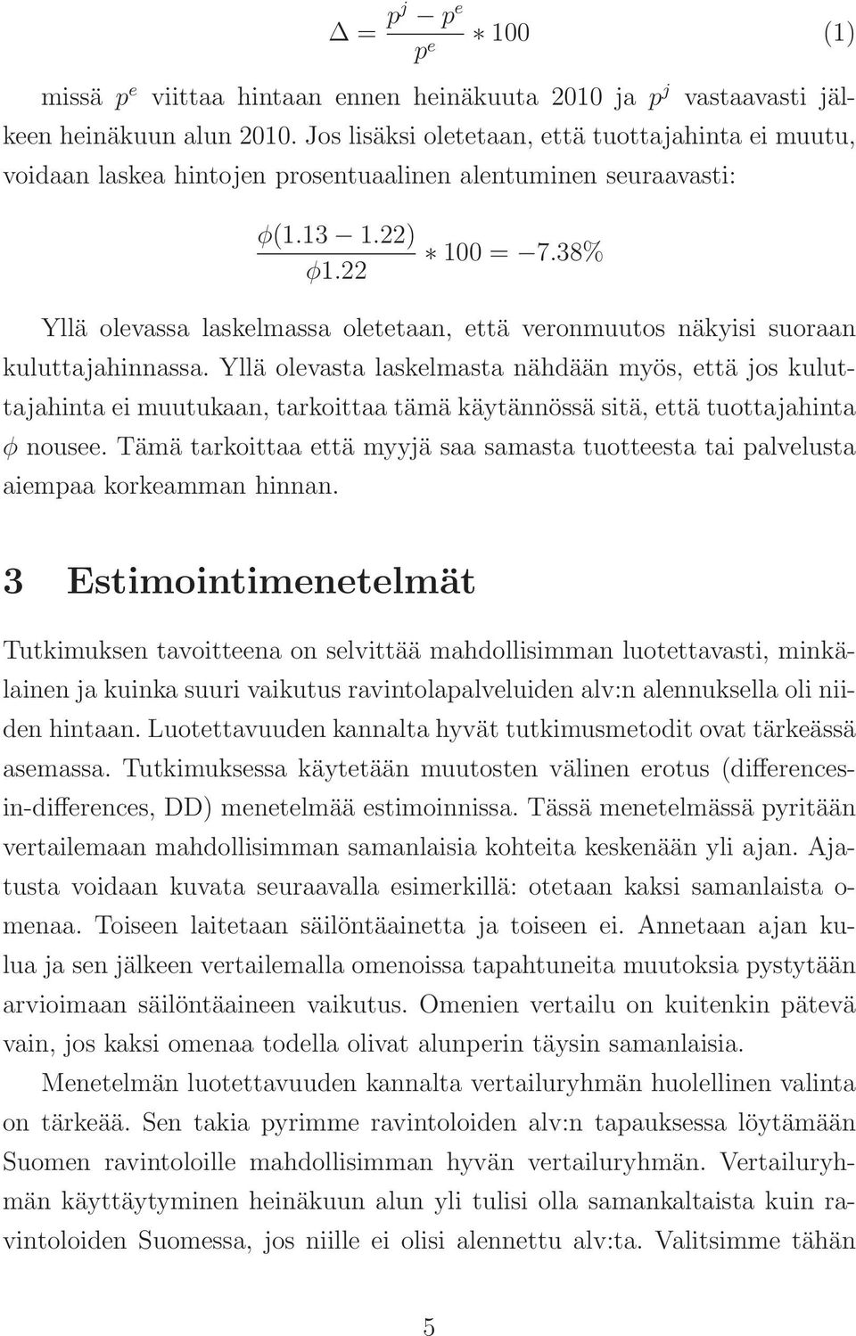 38% Yllä olevassa laskelmassa oletetaan, että veronmuutos näkyisi suoraan kuluttajahinnassa.