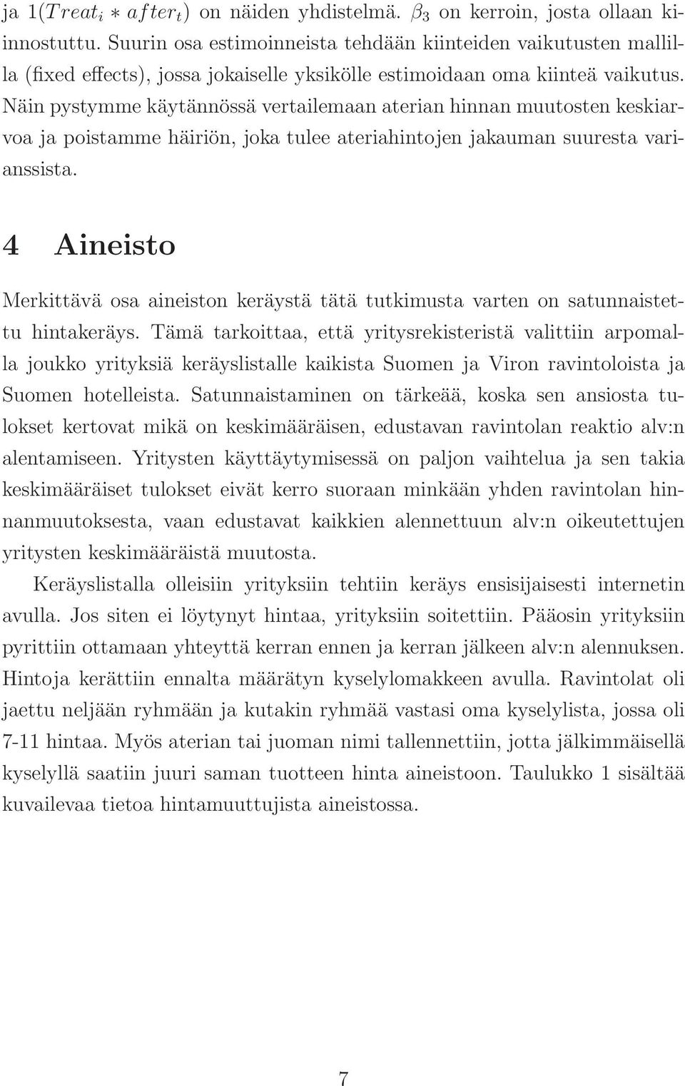 Näin pystymme käytännössä vertailemaan aterian hinnan muutosten keskiarvoajapoistammehäiriön, joka tulee ateriahintojen jakauman suuresta varianssista.