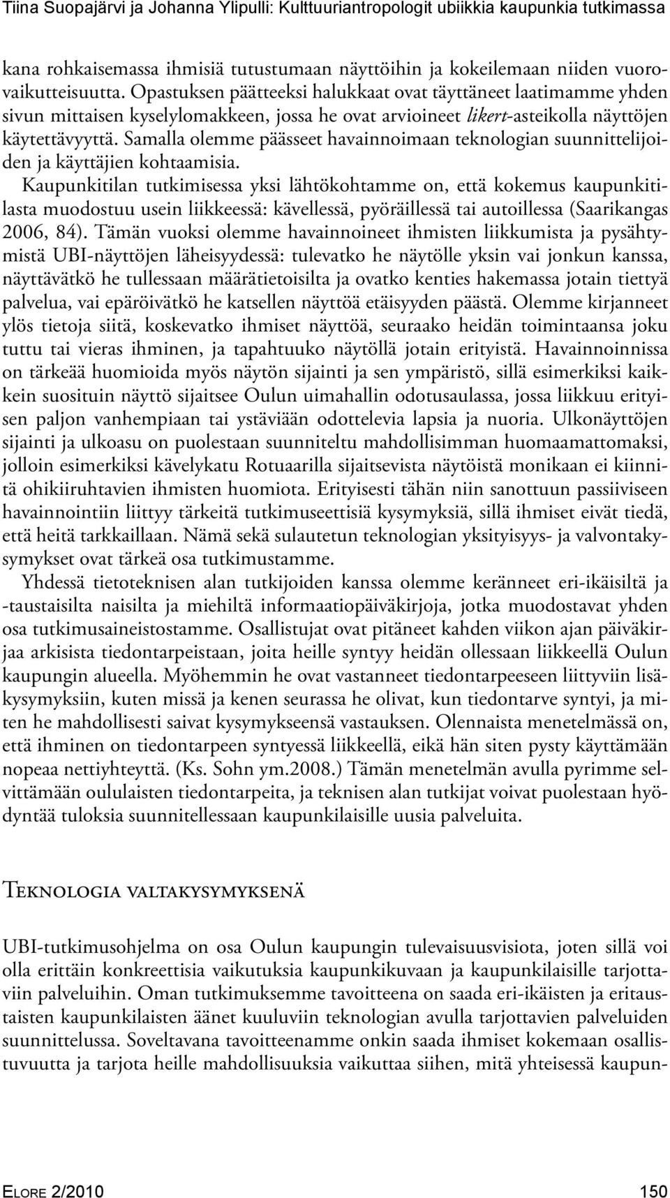 Samalla olemme päässeet havainnoimaan teknologian suunnittelijoiden ja käyttäjien kohtaamisia.