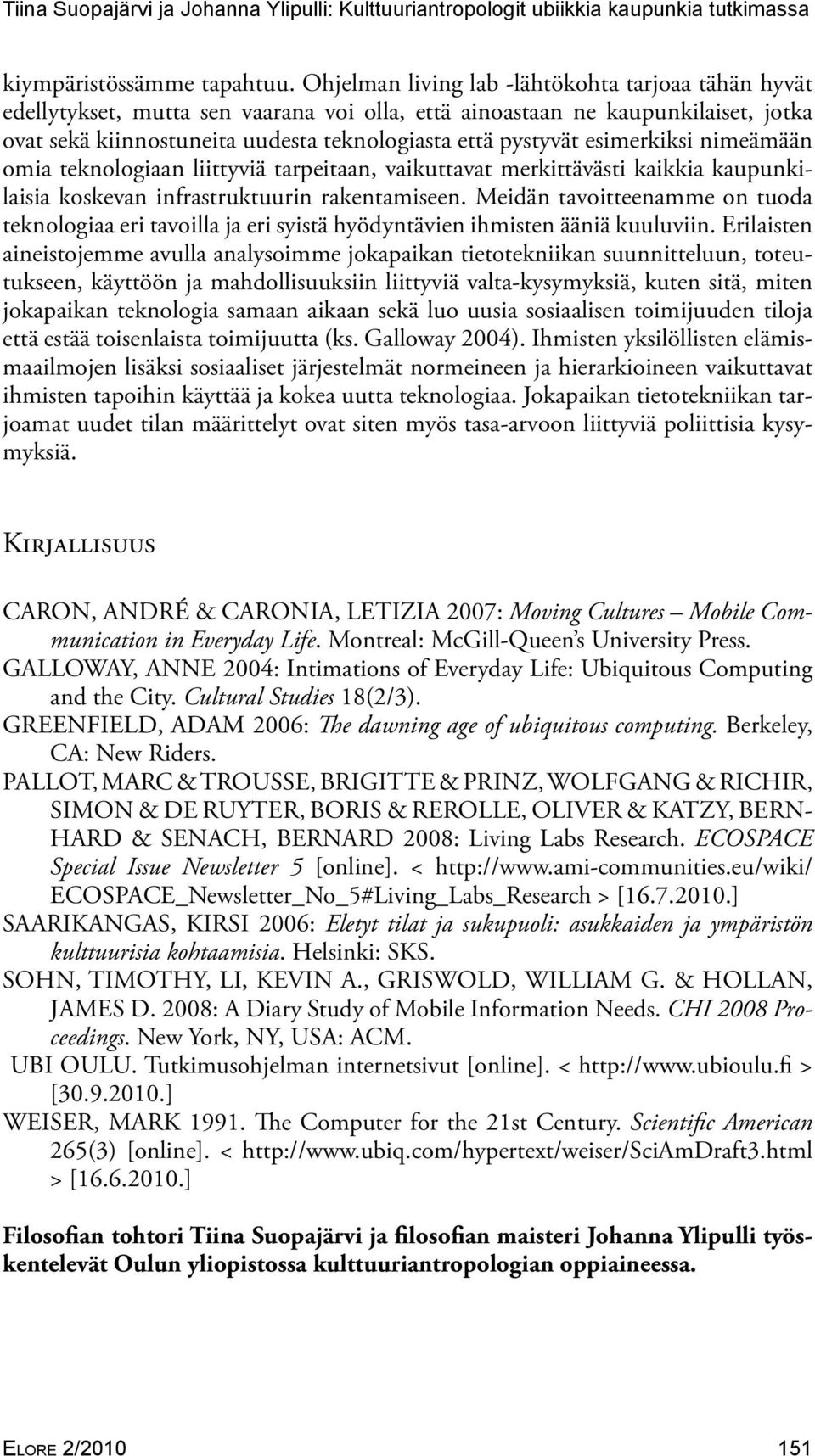 esimerkiksi nimeämään omia teknologiaan liittyviä tarpeitaan, vaikuttavat merkittävästi kaikkia kaupunkilaisia koskevan infrastruktuurin rakentamiseen.