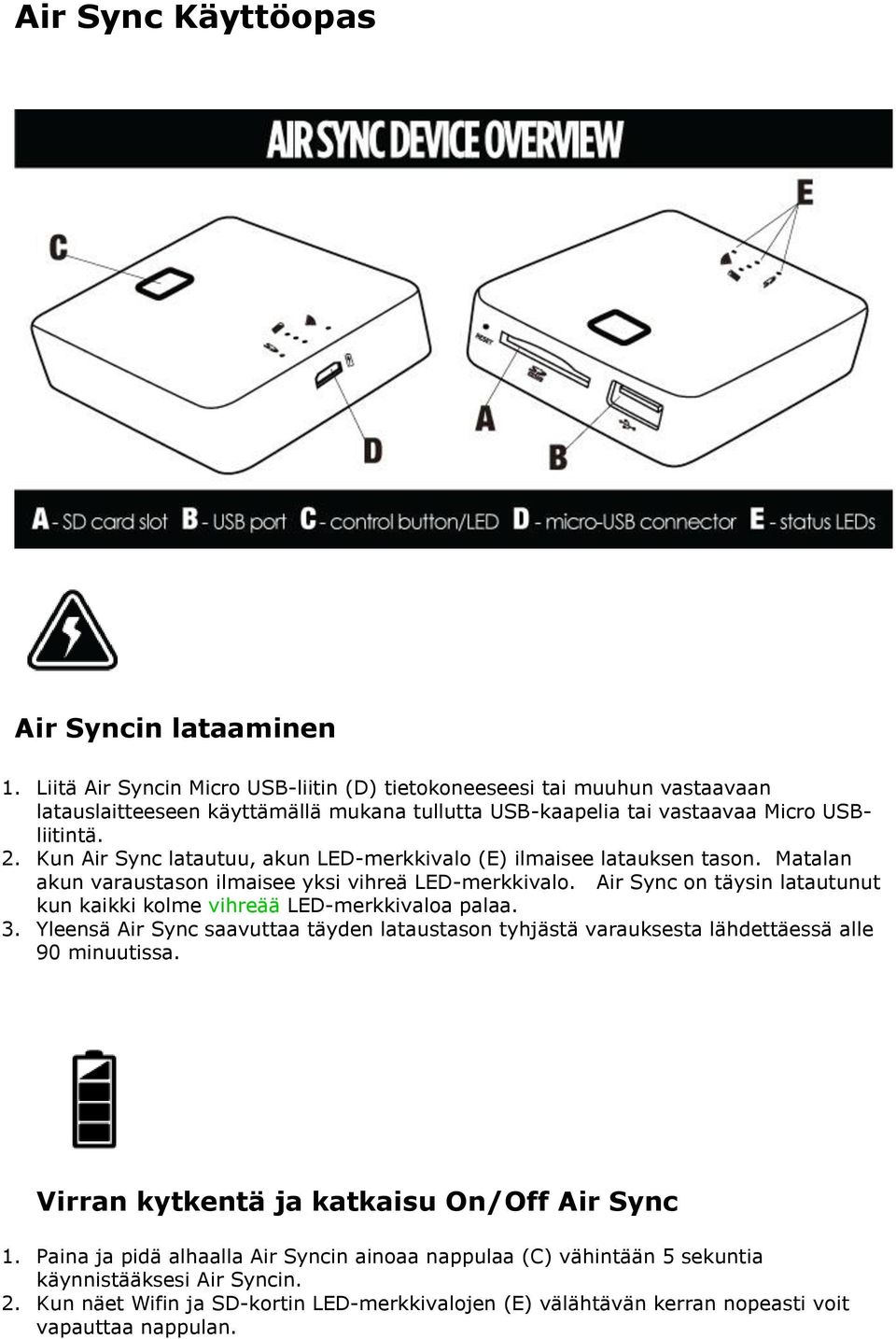 Kun Air Sync latautuu, akun LED-merkkivalo (E) ilmaisee latauksen tason. Matalan akun varaustason ilmaisee yksi vihreä LED-merkkivalo.