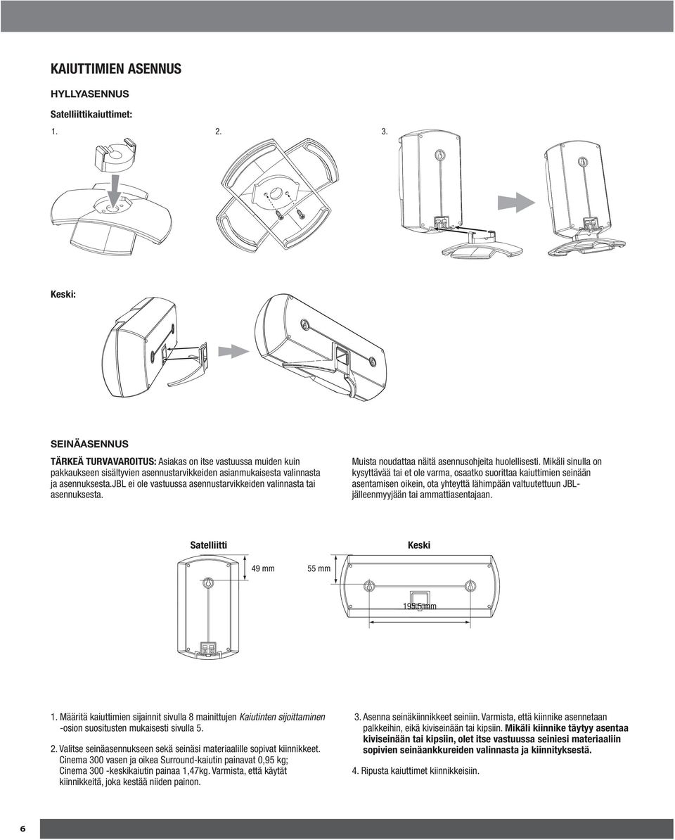 jbl ei ole vastuussa asennustarvikkeiden valinnasta tai asennuksesta. Muista noudattaa näitä asennusohjeita huolellisesti.