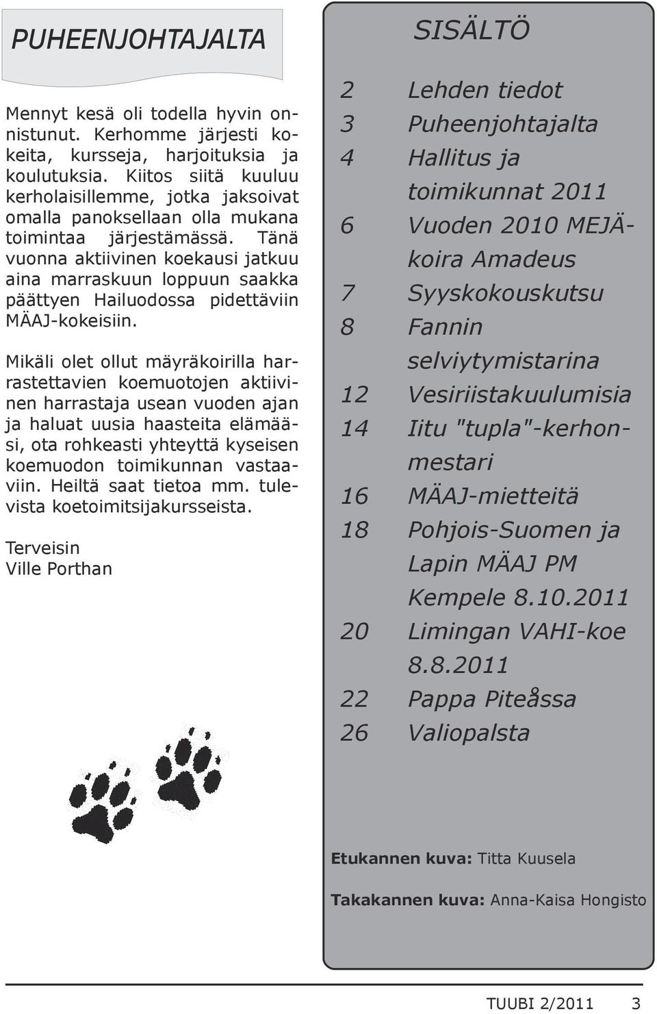 Tänä vuonna aktiivinen koekausi jatkuu aina marraskuun loppuun saakka päättyen Hailuodossa pidettäviin MÄAJ kokeisiin.