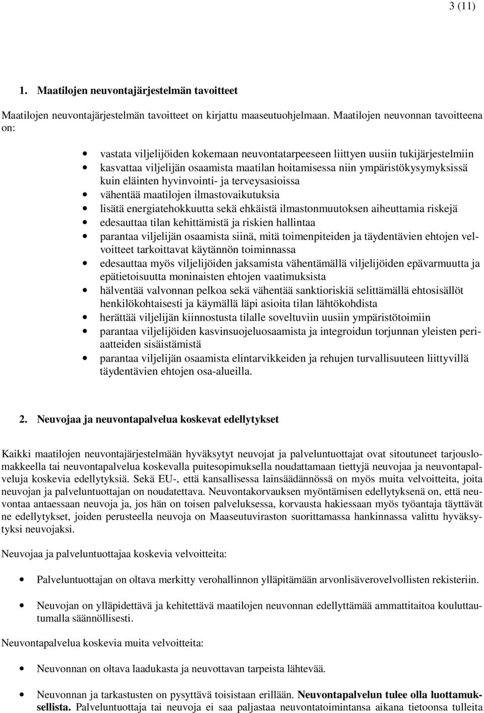 ympäristökysymyksissä kuin eläinten hyvinvointi- ja terveysasioissa vähentää maatilojen ilmastovaikutuksia lisätä energiatehokkuutta sekä ehkäistä ilmastonmuutoksen aiheuttamia riskejä edesauttaa