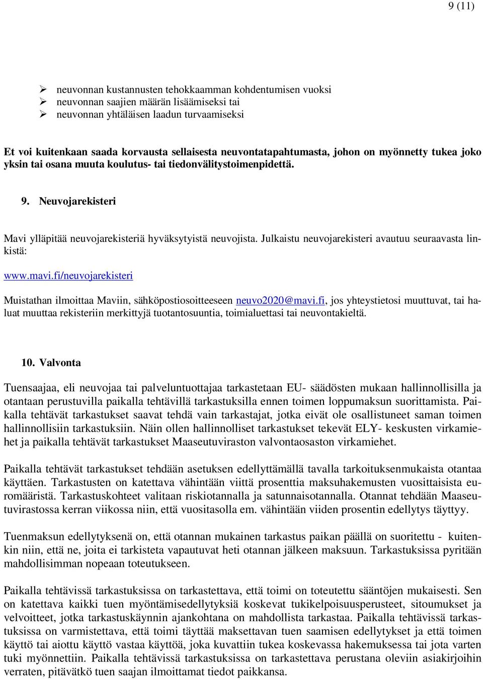 Julkaistu neuvojarekisteri avautuu seuraavasta linkistä: www.mavi.fi/neuvojarekisteri Muistathan ilmoittaa Maviin, sähköpostiosoitteeseen neuvo2020@mavi.