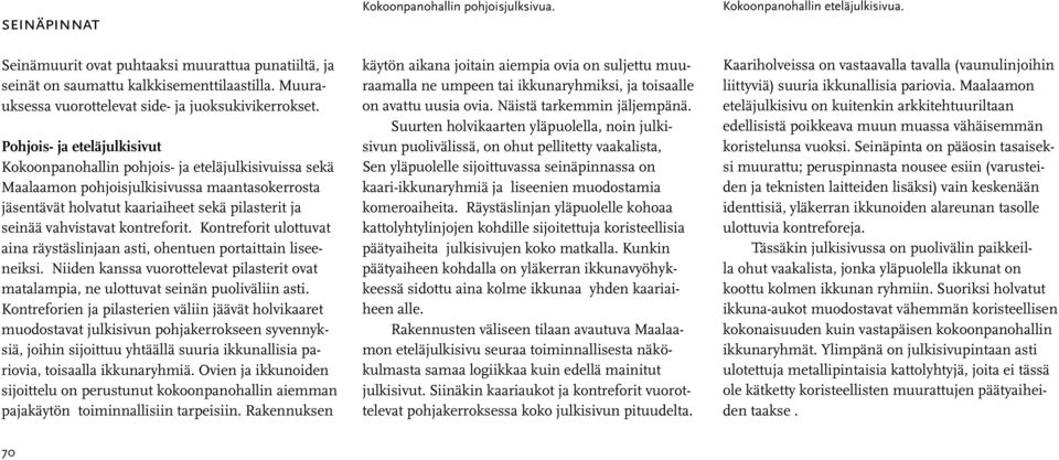 kontreforit. Kontreforit ulottuvat aina räystäslinjaan asti, ohentuen portaittain liseeneiksi. Niiden kanssa vuorottelevat pilasterit ovat matalampia, ne ulottuvat seinän puoliväliin asti.